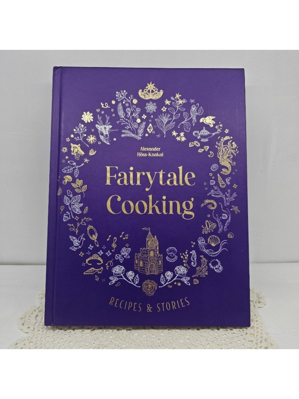 Fairytale Cooking: Recipes and stories by Alexander Hoss-Knakal Hardcover Book